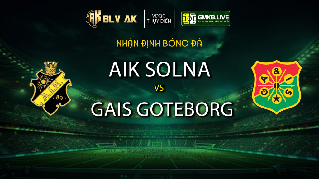 Nhận định AIK Solna vs GAIS Goteborg - Ảnh 1